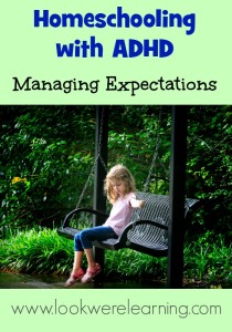 Homeschooling with ADHD: Managing Expectations - Look! We're Learning!