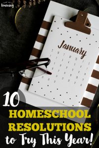 Reset your homeschool with this list of 10 new school year resolutions to try!