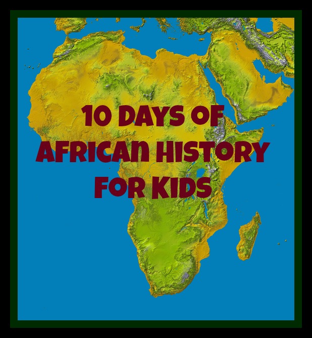 10 Days of African History for Kids: Look! We're Learning!