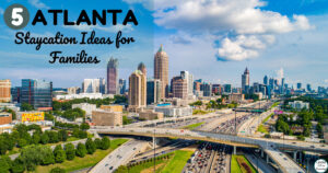 Five Fun Atlanta Staycation Ideas for Families