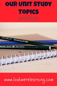 Our Unit Study Topics for 2014-15: Look! We're Learning!