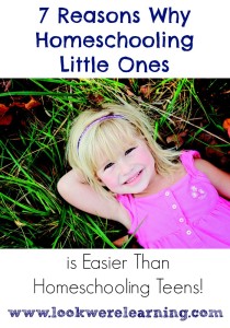 Why Homeschooling Little Ones is Easier Than Homeschooling Teens - Look! We're Learning!