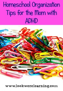 Homeschool Organization Tips for the Mom with ADHD - Look! We're Learning!