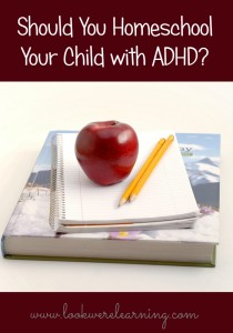 Should You Homeschool Your Child with ADHD? - Look! We're Learning!