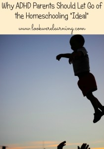Why ADHD Homeschooling Parents Should Let Go of the Homeschooling Ideal - Look! We're Learning!