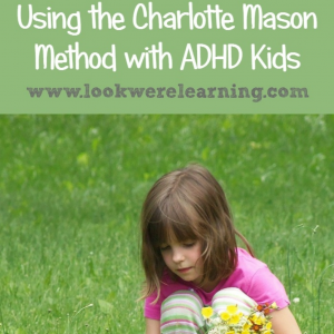 Using the Charlotte Mason Method for ADHD Kids