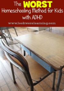 The Worst Homeschooling Method for ADHD Kids - Look! We're Learning!