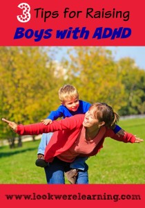 3 Tips for Raising Boys with ADHD - These are great suggestions for parents who are struggling with sons who have this condition!