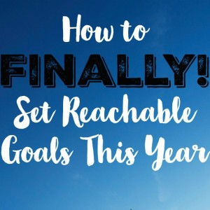 How to Set Reachable Goals Finally!