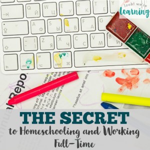 Homeschooling and Working Full Time