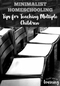 Minimalist Homeschooling - Tips for Teaching Multiple Children
