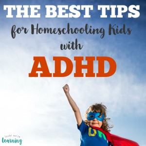 The Best ADHD Homeschooling Tips - Look! We're Learning!