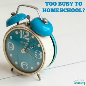 Are you too busy to homeschool Maybe not!