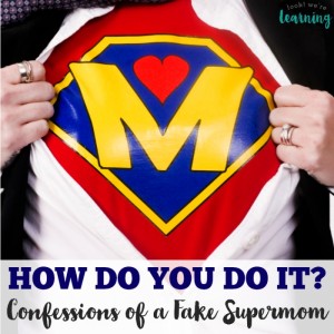How Do You Do It Confessions of a Fake Supermom