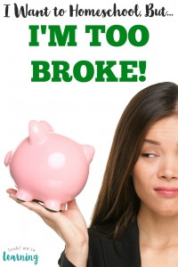 Think you're too broke to homeschool your kids Believe it or not, homeschooling doesn't have to cost a lot!