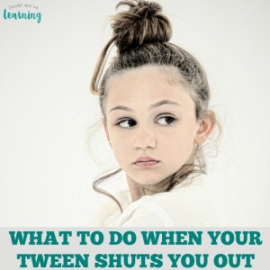 What to do when your tween shuts you out