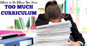 What to Do When You Have Too Much Homeschool Curriculum