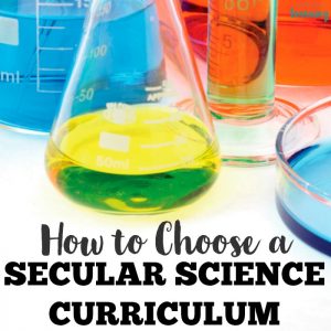 How to Choose a Secular Science Curriculum for Homeschoolers