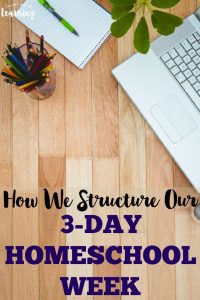 We structure our homeschool week in just three days. See how we're doing it!