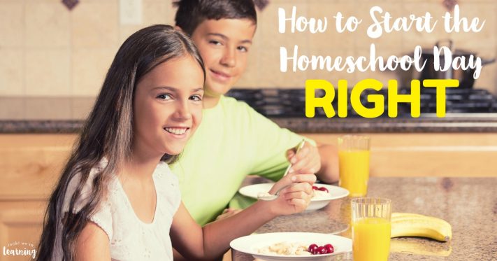 How to Start the Homeschool Day Right - Look! We're Learning!