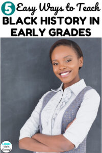 Try these easy ways to teach black history in early grades to teach your primary students about notable Black Americans!